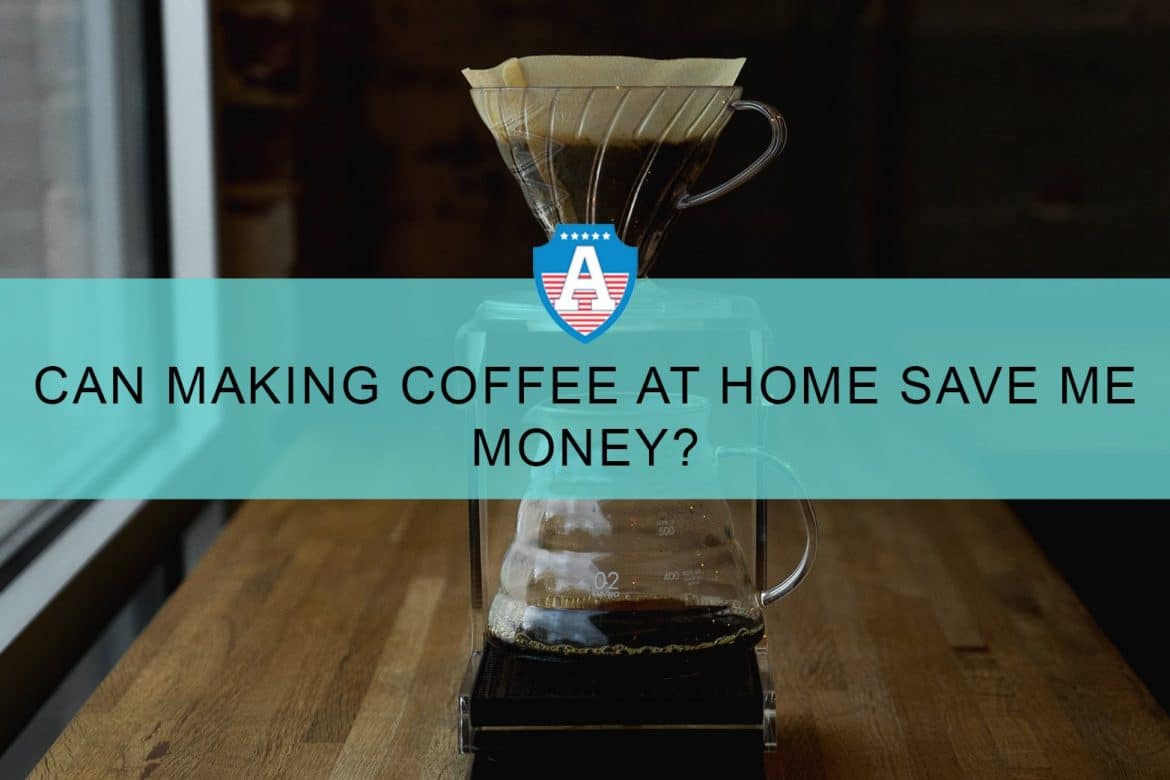 CAN MAKING COFFEE AT HOME SAVE ME MONEY?